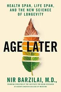 Age Later Health Span Life Span and the New Science of Longevity by Nir Barzilai EPUB