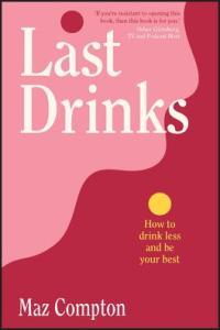 Last Drinks How to Drink Less and Be Your Best by Maz Compton EPUB