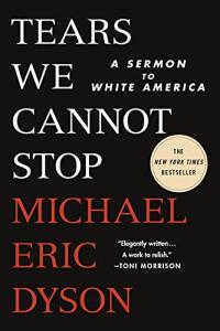 Tears We Cannot Stop A Sermon to White America by Michael Eric Dyson EPUB