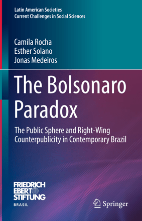 The Bolsonaro Paradox The Public Sphere and Right Wing Counterpublicity in Contemporary Brazil