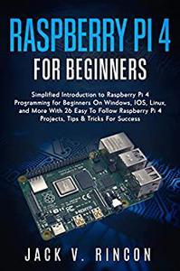 Raspberry Pi 4 For Beginners Simplified Introduction to Raspberry Pi 4 Programming for Beginners O