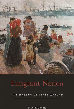Emigrant Nation The Making of Italy Abroad