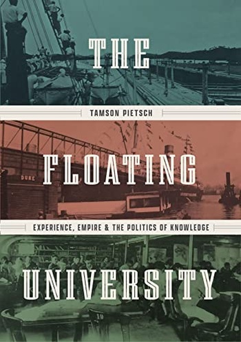The Floating University Experience Empire and the Politics of Knowledge