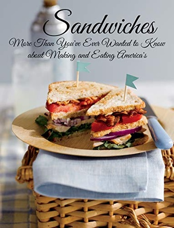 Sandwiches More Then You ve Ever Wanter to Know about Making and Eating America s