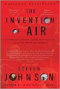 The Invention of Air A Story Of Science Faith Revolution And The Birth Of America by Steven John