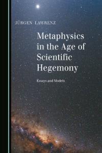 Metaphysics in the Age of Scientific Hegemony Essays and Models CourseWikia