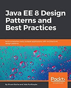 FreeCourseWeb Java EE 8 Design Patterns and Best Practices Build enterprise ready scalable apps with architectural design patterns True PDF