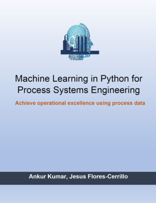 Machine Learning in Python for Process Systems Engineering Achieve Operational Excellence Using Process Data