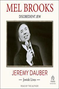 Mel Brooks Disobedient Jew Jeremy Dauber 2023 miok Audiobook Arts