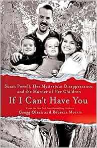If I Can t Have You Susan Powell Her Mysterious Disappearance and the Murder of Her Children