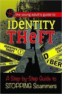 The Young Adult s Guide to Identity Theft A Step by Step Guide to Stopping Scammers Co