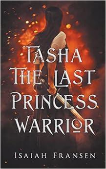 Tasha the Last Princess Warrior by Isaiah Fransen Tasha the Last Princess Warrior 1