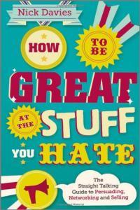 How to Be Great at The Stuff You Hate The Straight Talking Guide to Networking Persuading and Sell
