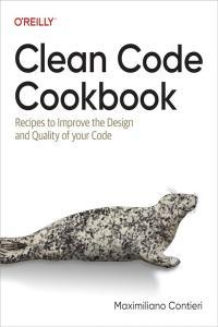 Clean Code Cookbook Recipes to Improve the Design and Quality of Your Code by Maximiliano Contieri