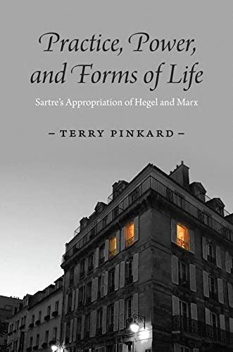 Practice Power and Forms of Life Sartre s Appropriation of Hegel and Marx