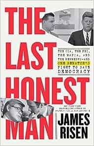The Last Honest Man The CIA the FBI the Mafia and the Kennedys and One Senator s Fight to