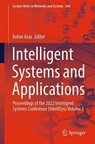Intelligent Systems and Applications Proceedings of the 2022 Intelligent Systems Conference IntelliSys Volume 3