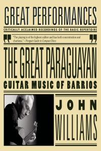 The Great Paraguayan Guitar Music Of Barrios John Williams Glorious Tracks