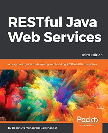 RESTful Java Web Services A pragmatic guide to designing and building RESTful APIs using Java 3rd Edition true PDF