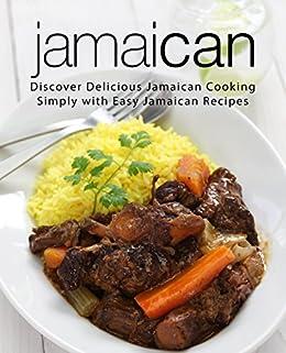 Jamaican Discover Delicious Caribbean Cooking Simply with Easy Jamaican Recipes 2nd Edition