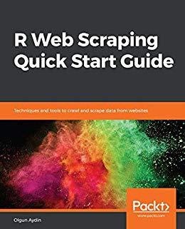 R Web Scraping Quick Start Guide Techniques and tools to crawl and scrape data from websites gt