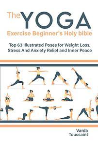The Yoga exercise Beginner s Holy bible Top 63 Illustrated Poses for Weight Loss Stress And An