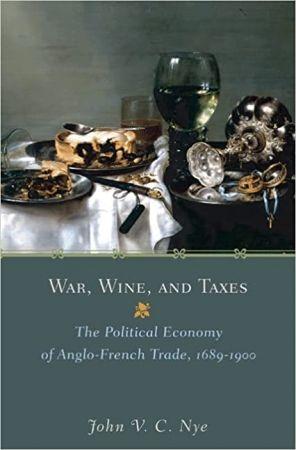 War Wine and Taxes The Political Economy of Anglo French Trade 1689 1900