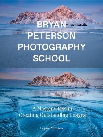 Bryan Peterson Photography School A Master Class in Creating Outstanding Images TRUE AZW