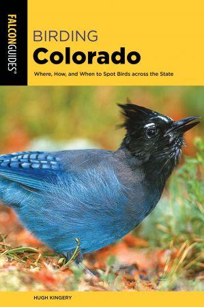 Birding Colorado Where How and When to Spot Birds across the State 2nd Edition True EPUB