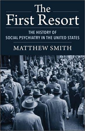 The First Resort The History of Social Psychiatry in the United States FreeCourseWeb