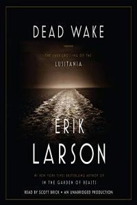 Dead Wake The Last Crossing of the Lusitania by Erik Larson EPUB