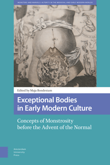 Exceptional Bodies in Early Modern Culture Concepts of Monstrosity Before the Advent of the Normal