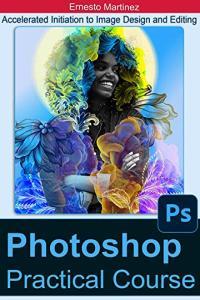 Photoshop Practical Course Accelerated Initiation to Image Design and Editing FreeCourseW