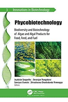 Phycobiotechnology Biodiversity and Biotechnology of Algae and Algal Products for Food Feed and Fuel