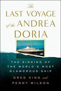 The Last Voyage of the Andrea Doria The Sinking of the World s Most Glamorous Ship by Greg Kin