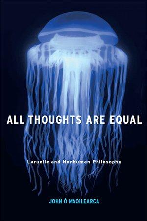 FreeCourseWeb All Thoughts Are Equal Laruelle and Nonhuman Philosophy
