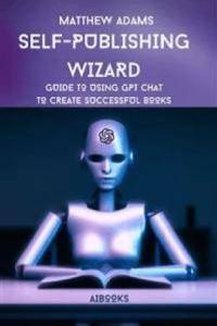 Self publishing Wizard Guide to Using Gpt Chat to Create Successful Books DevCourseWeb