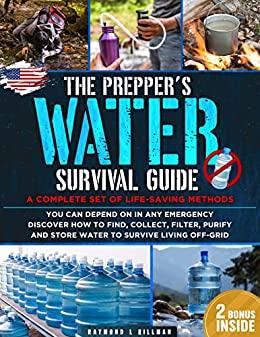 The Prepper s Water Survival Guide A Complete Set of Life Saving Methods You Can Depend On in