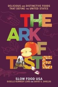 The Ark of Taste Delicious and Distinctive Foods That Define the United States by David S Shields