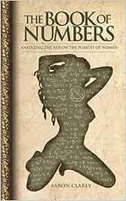 The Book of Numbers Analyzing the ROI on the Pursuit of Women by Aaron Clarey PDF