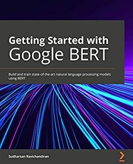 FreeCourseWeb Getting Started with Google BERT Build and train state of the art natural language processing models using BERT