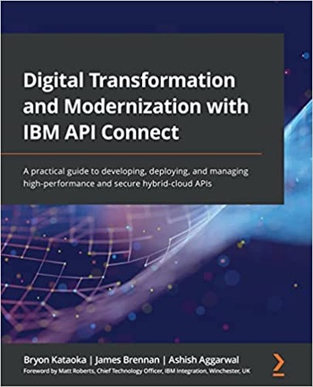 Digital Transformation and Modernization with IBM API Connect A practical guide True PDF EPUB