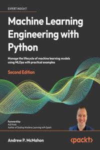 Machine Learning Engineering with Python Second Edition by Andrew McMahon EPUB