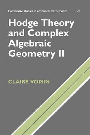 Hodge Theory and Complex Algebraic Geometry II Volume 2