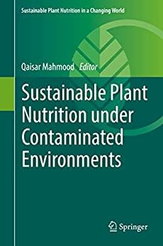 Sustainable Plant Nutrition under Contaminated Environments