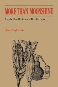 More Than Moonshine Appalachian Recipes and Recollections by Sidney Saylor Farr PDF