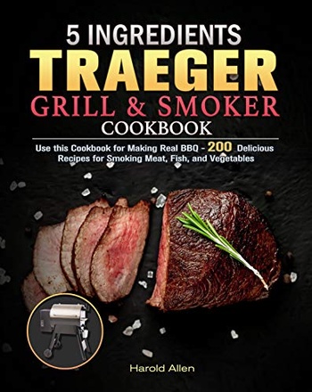 DevCourseWeb 5 Ingredients Traeger Grill Smoker Cookbook Use this Cookbook for Making Real BBQ 200 Delicious Recipes for Smoking Meat