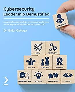 Cybersecurity Leadership Demystified A comprehensive guide True PDF