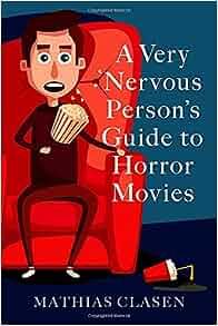 A Very Nervous Person s Guide to Horror Movies by Mathias Clasen EPUB