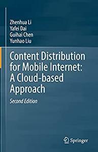 Content Distribution for Mobile Internet A Cloud based Approach 2nd Edition